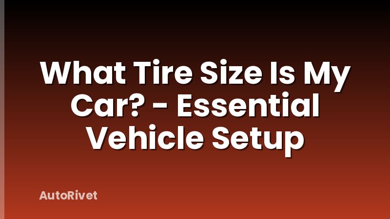 What Tire Size Is My Car? - Essential Vehicle Setup