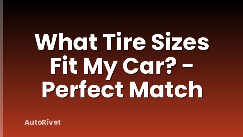 What Tire Sizes Fit My Car? - Perfect Match