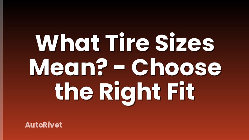 What Tire Sizes Mean? - Choose the Right Fit