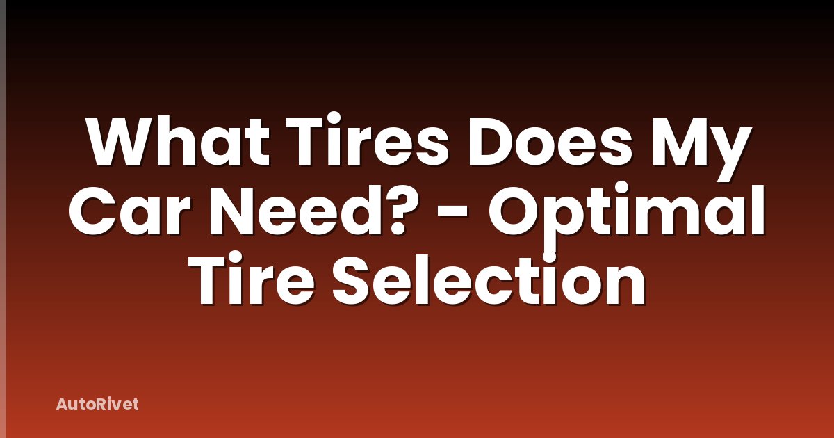 What Tires Does My Car Need? - Optimal Tire Selection