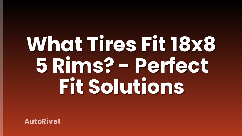 What Tires Fit 18x8 5 Rims? - Perfect Fit Solutions