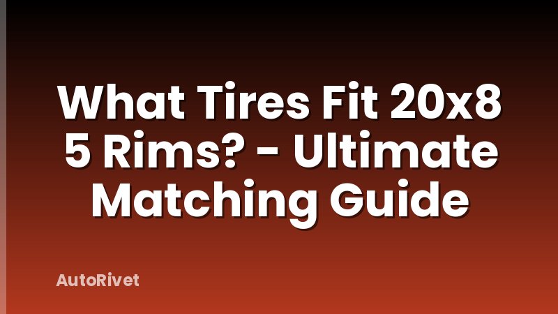 What Tires Fit 20x8 5 Rims? - Ultimate Matching Guide