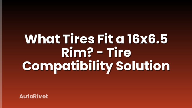 What Tires Fit a 16x6.5 Rim? - Tire Compatibility Solution