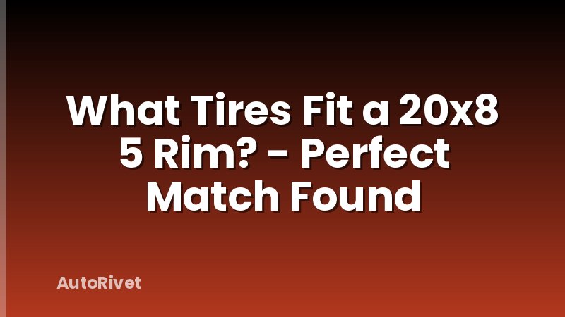 What Tires Fit a 20x8 5 Rim? - Perfect Match Found