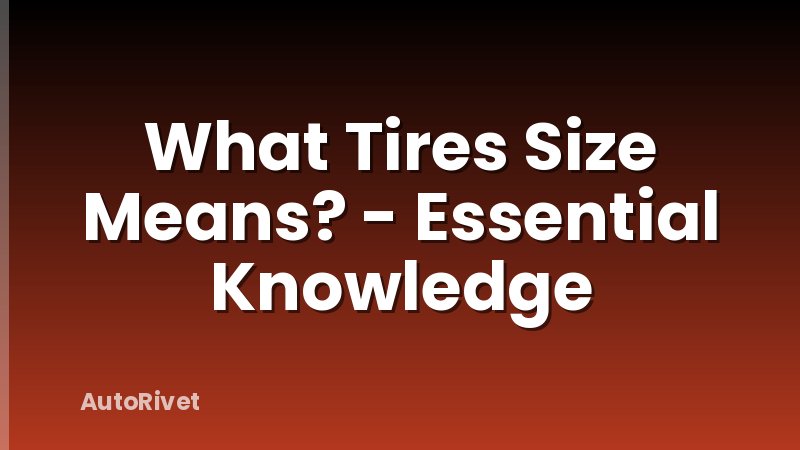 What Tires Size Means? - Essential Knowledge