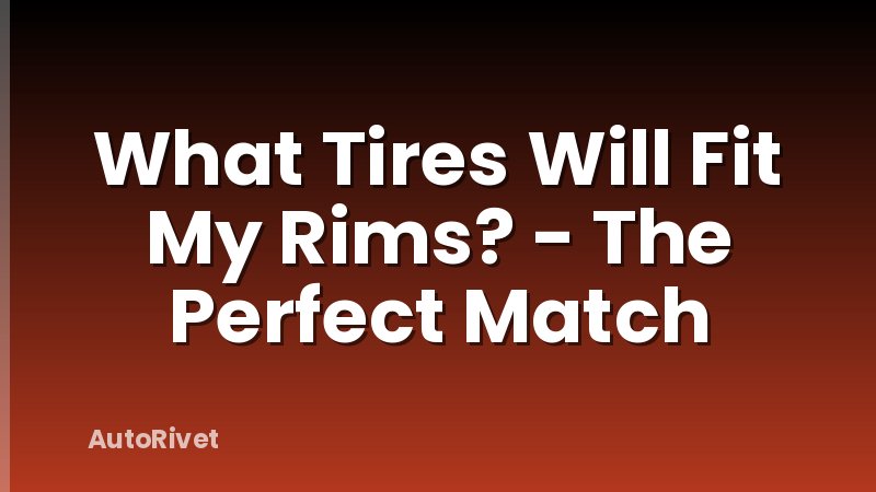 What Tires Will Fit My Rims? - The Perfect Match
