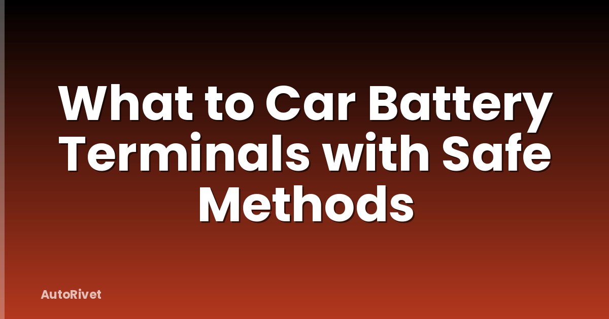 What to Car Battery Terminals with Safe Methods