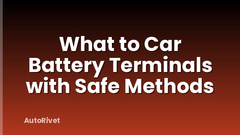What to Car Battery Terminals with Safe Methods