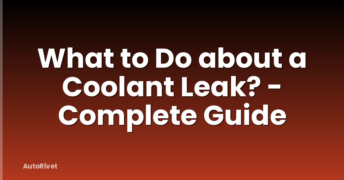 What to Do about a Coolant Leak? - Complete Guide