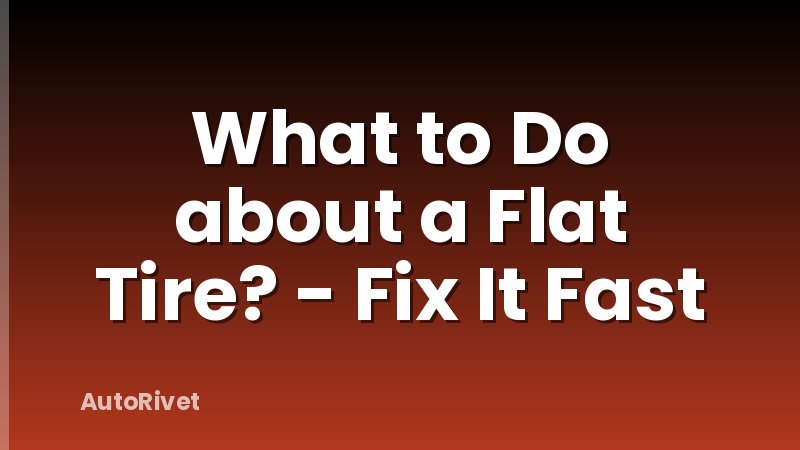 What to Do about a Flat Tire? - Fix It Fast