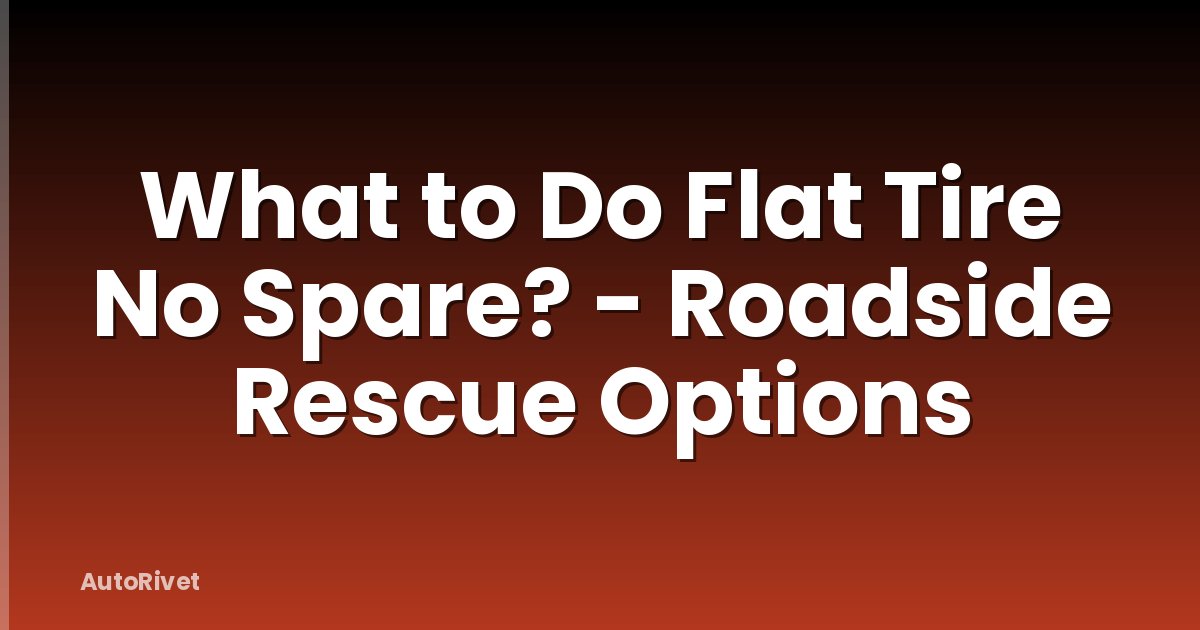 What to Do Flat Tire No Spare? - Roadside Rescue Options