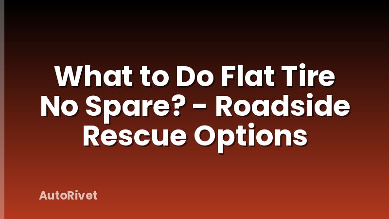 What to Do Flat Tire No Spare? - Roadside Rescue Options