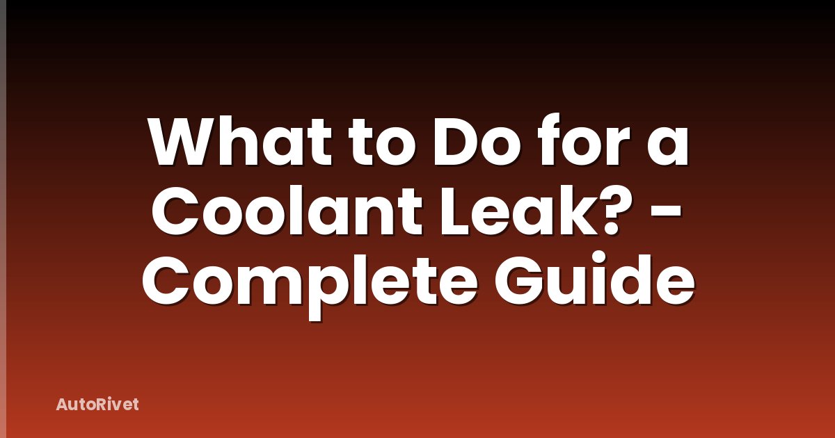 What to Do for a Coolant Leak? - Complete Guide