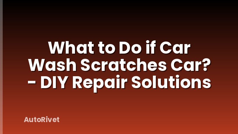What to Do if Car Wash Scratches Car? - DIY Repair Solutions