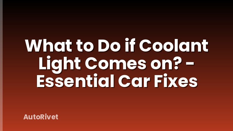 What to Do if Coolant Light Comes on? - Essential Car Fixes