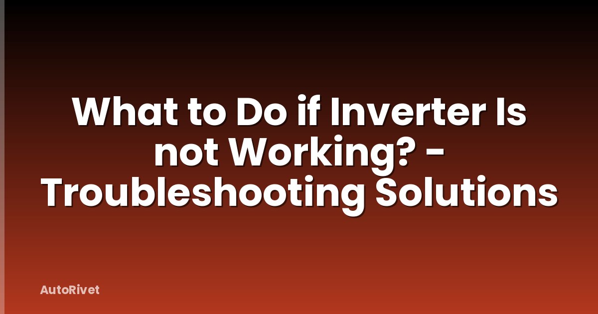 What to Do if Inverter Is not Working? - Troubleshooting Solutions