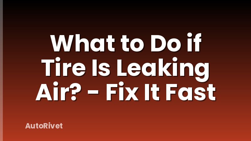 What to Do if Tire Is Leaking Air? - Fix It Fast