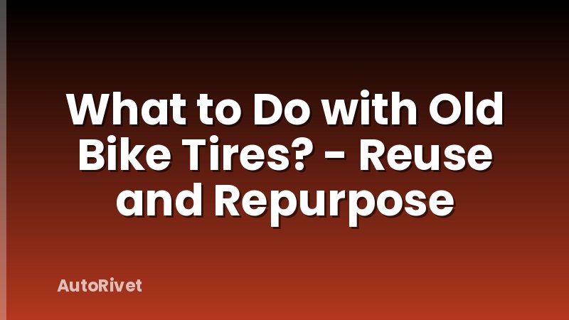 What to Do with Old Bike Tires? - Reuse and Repurpose