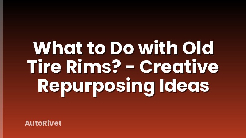 What to Do with Old Tire Rims? - Creative Repurposing Ideas