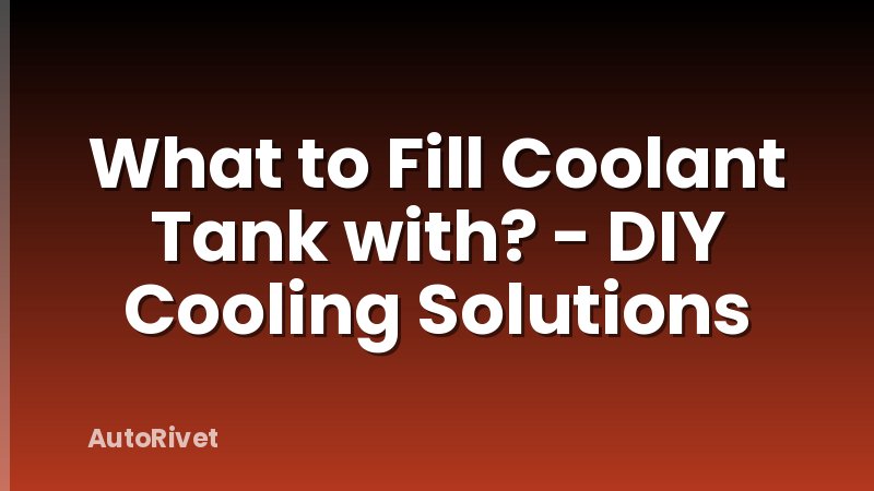 What to Fill Coolant Tank with? - DIY Cooling Solutions