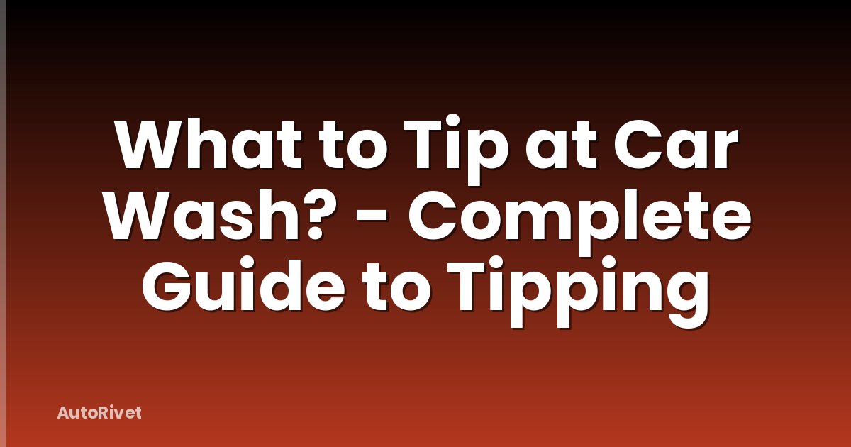 What to Tip at Car Wash? - Complete Guide to Tipping