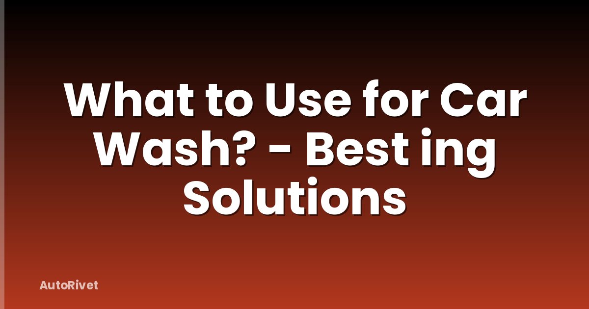 What to Use for Car Wash? - Best ing Solutions