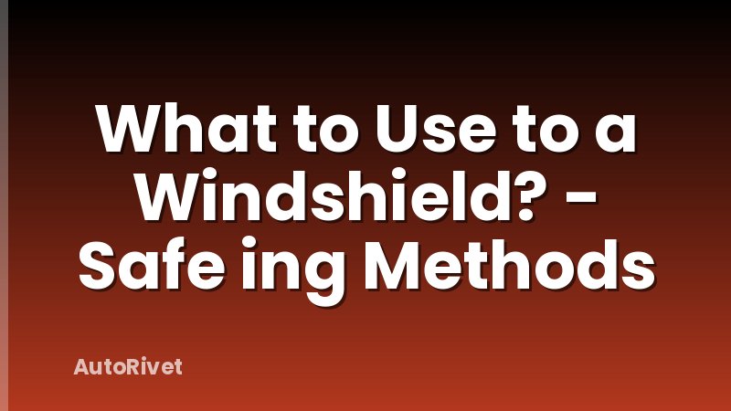 What to Use to a Windshield? - Safe ing Methods