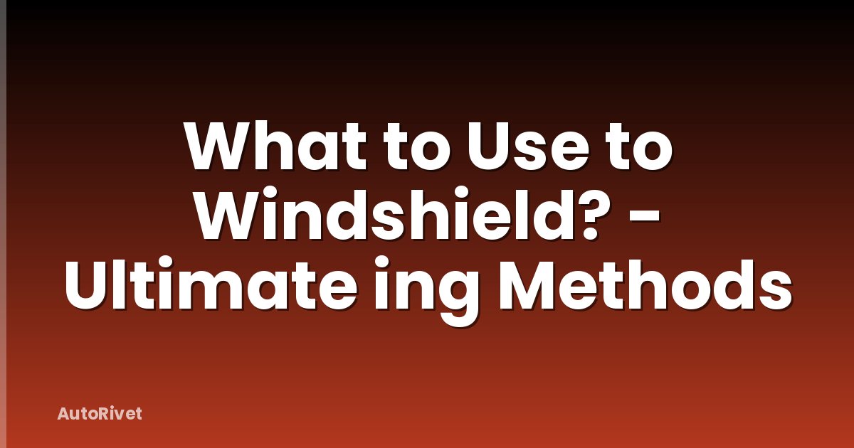 What to Use to Windshield? - Ultimate ing Methods