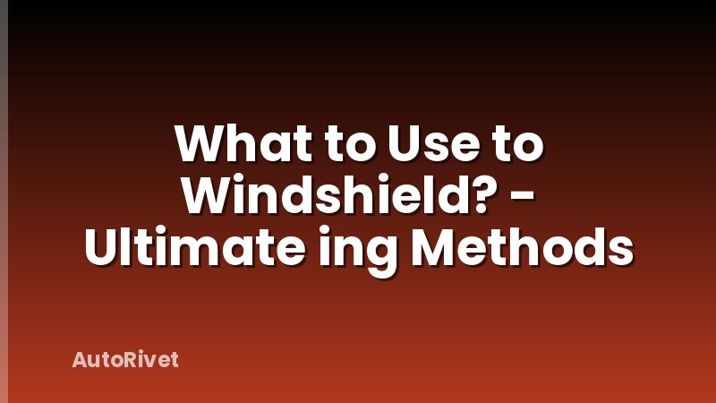 What to Use to Windshield? - Ultimate ing Methods