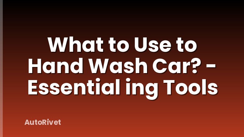 What to Use to Hand Wash Car? - Essential ing Tools