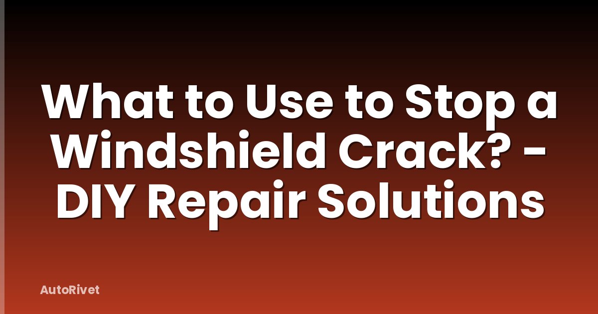 What to Use to Stop a Windshield Crack? - DIY Repair Solutions