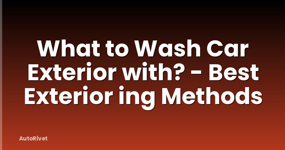 What to Wash Car Exterior with? - Best Exterior ing Methods