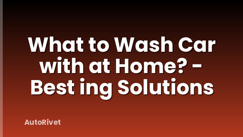 What to Wash Car with at Home? - Best ing Solutions