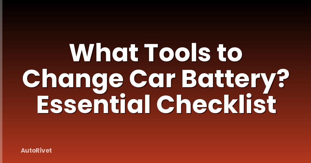 What Tools to Change Car Battery? Essential Checklist
