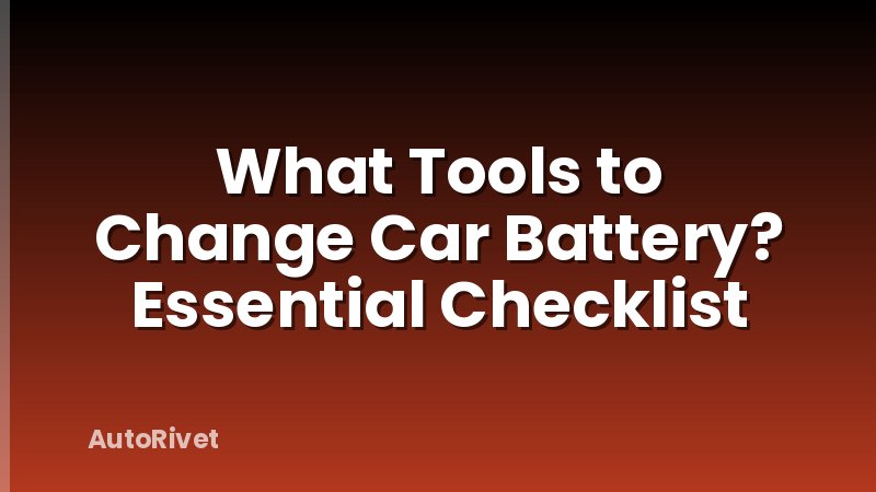 What Tools to Change Car Battery? Essential Checklist