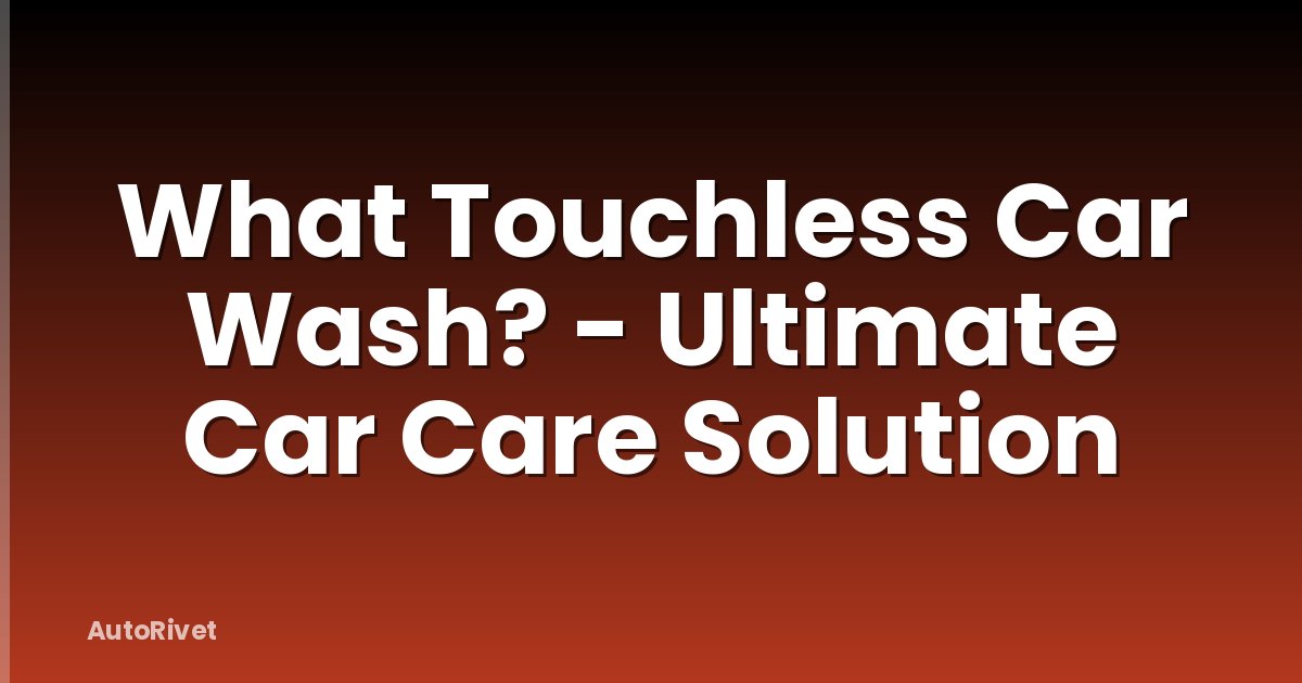 What Touchless Car Wash? - Ultimate Car Care Solution