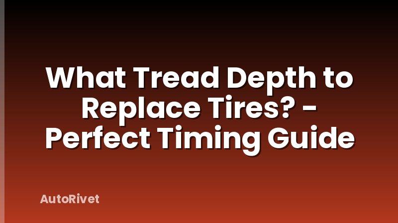 What Tread Depth to Replace Tires? - Perfect Timing Guide