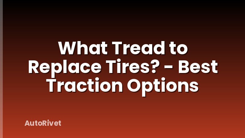 What Tread to Replace Tires? - Best Traction Options