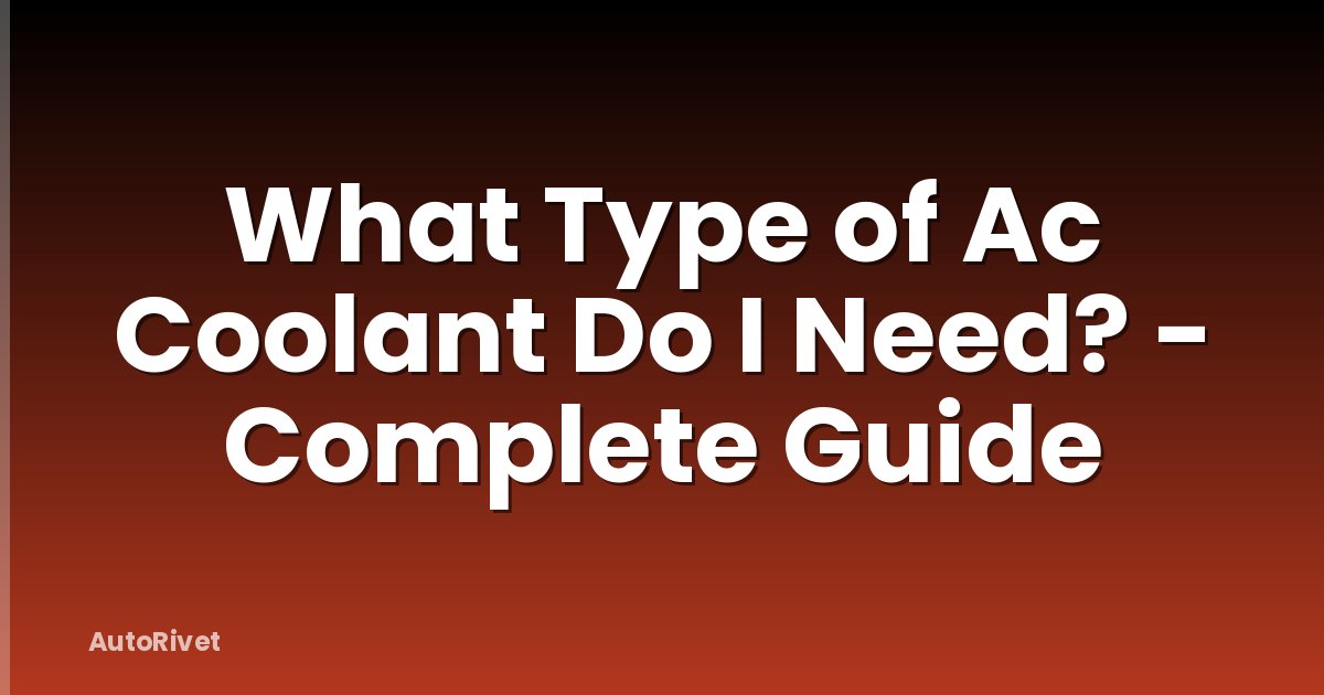 What Type of Ac Coolant Do I Need? - Complete Guide