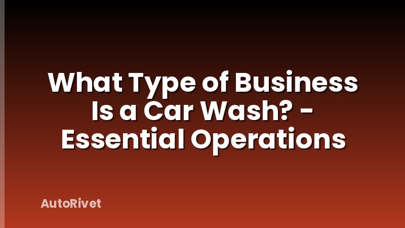 What Type of Business Is a Car Wash? - Essential Operations