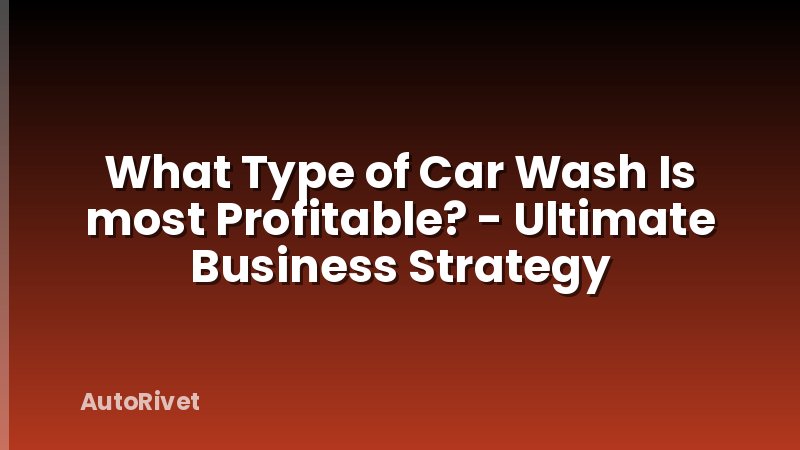 What Type of Car Wash Is most Profitable? - Ultimate Business Strategy