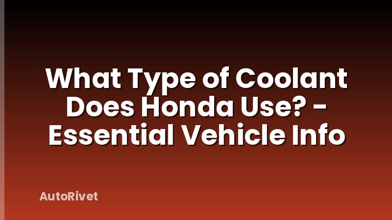 What Type of Coolant Does Honda Use? - Essential Vehicle Info
