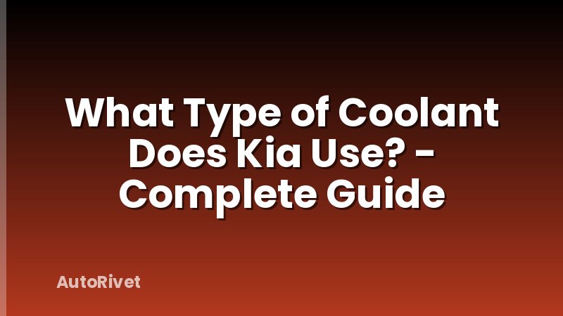 What Type of Coolant Does Kia Use? - Complete Guide
