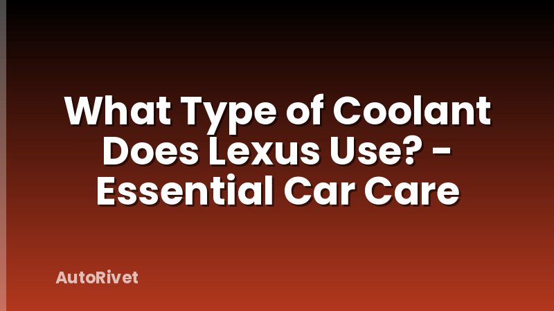 What Type of Coolant Does Lexus Use? - Essential Car Care