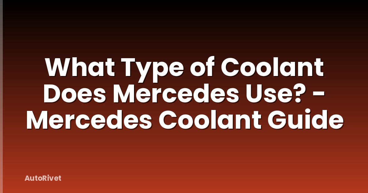 What Type of Coolant Does Mercedes Use? - Mercedes Coolant Guide