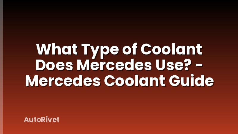 What Type of Coolant Does Mercedes Use? - Mercedes Coolant Guide