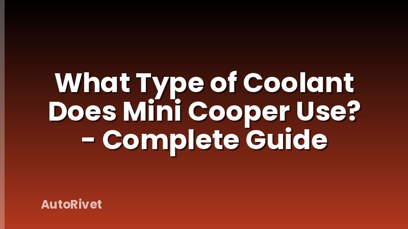 What Type of Coolant Does Mini Cooper Use? - Complete Guide