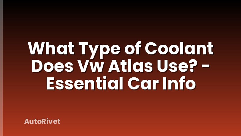 What Type of Coolant Does Vw Atlas Use? - Essential Car Info