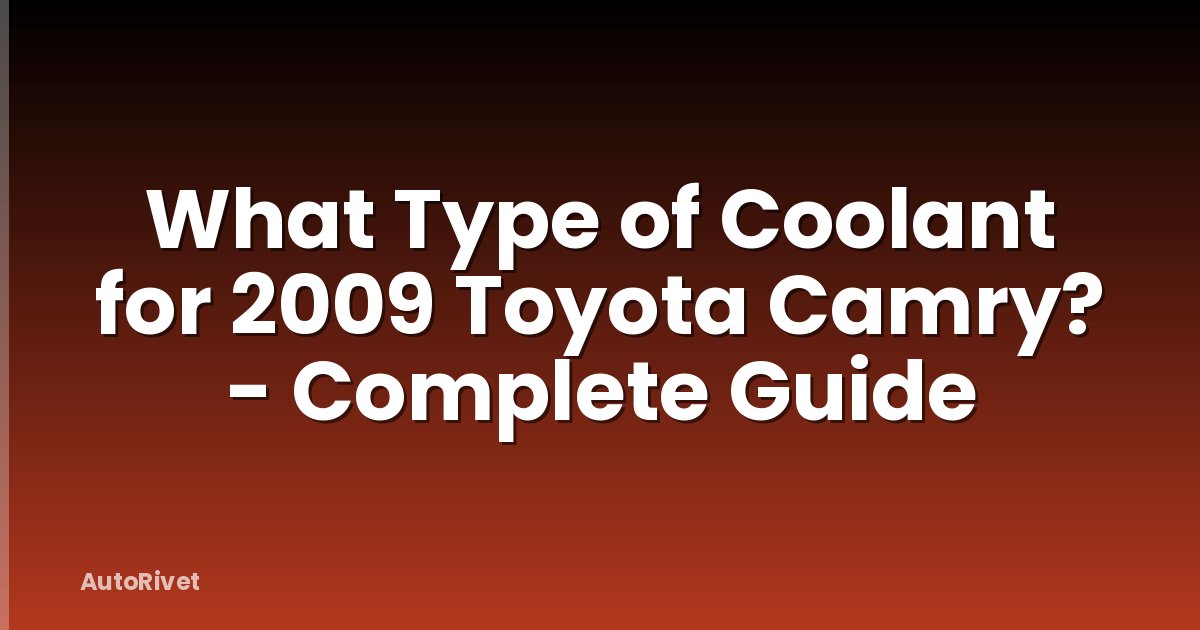 What Type of Coolant for 2009 Toyota Camry? - Complete Guide