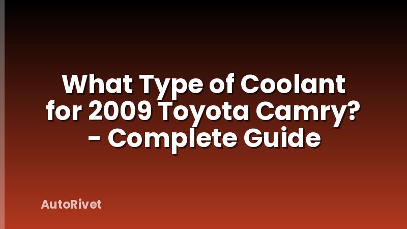 What Type of Coolant for 2009 Toyota Camry? - Complete Guide